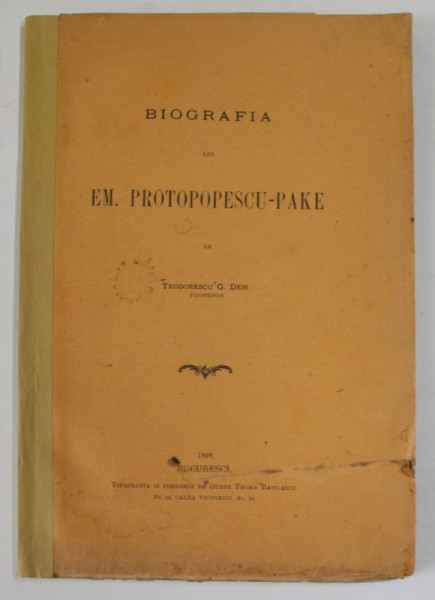 BIOGRAFIA LUI EM. PROTOPOPESCU - PAKE de TEODORESCU G. DEM - BUCURESTI, 1899
