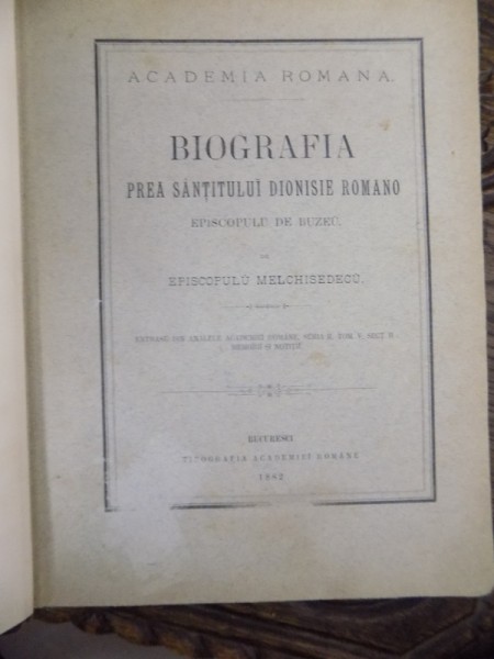 BIOGRAFIA PREA SFINTITULUI DIONISIE ROMANO de EPISCOPUL MELCHISEDECU, BUC. 1882/ DESPRE ICOANELE MIRACULOASE DE LA ATHOS DE PROVENIENTA ROMANA...BUC. 1883