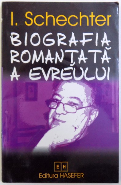 BIOGRAFIA ROMANTATA A EVREULUI de I. SCHECHTER , 2002
