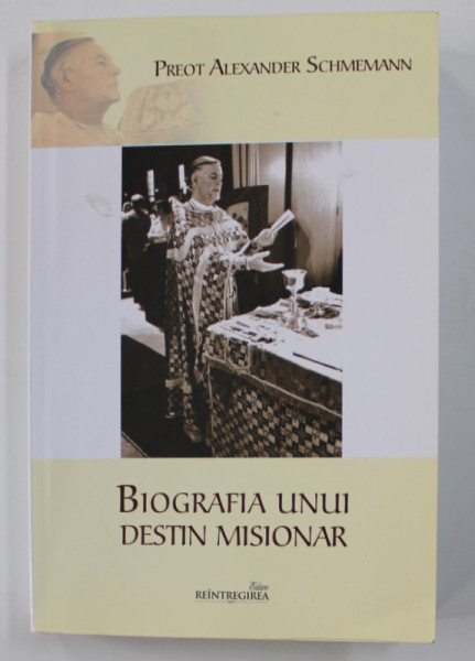 BIOGRAFIA UNUI DESTIN MISIONAR - JURNALUL PARINTELUI ALEXANDER SCHMEMANN ( 1973 - 1983 ) de PREOT ALEXANDER SCHMEMANN , 2014