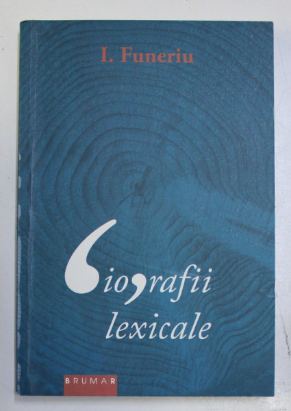 BIOGRAFII LEXICALE de I. FUNERIU , 2016 DEDICATIE*