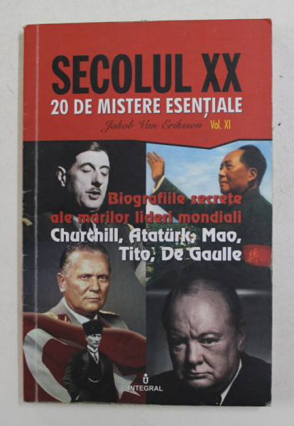 BIOGRAFIILE SECRETE ALE MARILOR LIDERI MONDIALI - CHURCHILL , ATATURK , MAO , TITO , DE GAULLE de JACOB VAN ERIKSSON , 2019