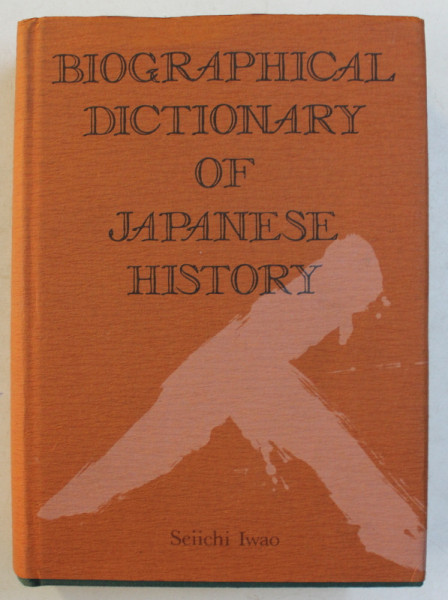 BIOGRAPHICAL DICTIONARY OF JAPANESE HISTORY , supervising editor SEIICHI IWAO , 1982