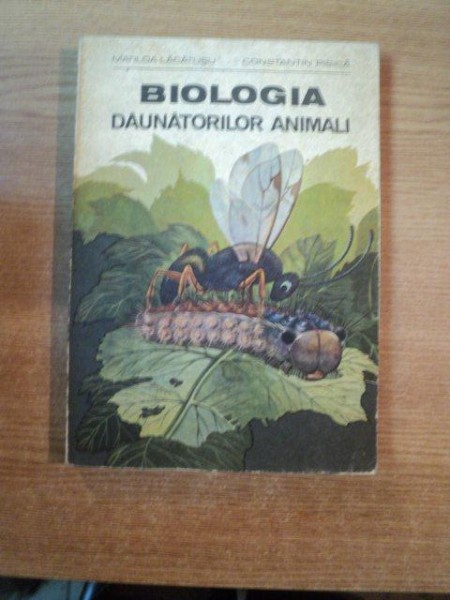 BIOLOGIA DAUNATORILOR ANIMALI de MATILDA LACATUSU , CONSTANTIN PISICA , Bucuresti ,
