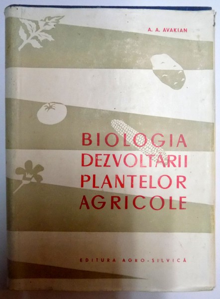 BIOLOGIA DEZVOLTARII PLANTELOR AGRICOLE de A.A. AVAKIAN , 1962