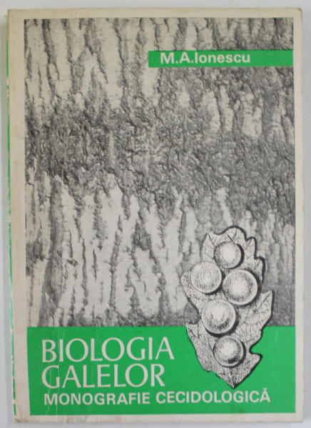 BIOLOGIA GALELOR , MONOGRAFIE CECIDOLOGICA de M.A. IONESCU , 1973