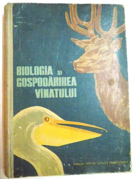 BIOLOGIA SI GOSPODARIREA VANATULUI , MANUAL PENTRU ELEVII SCOLILOR PROFESIONALE de ALMASAN HORIA , POPESCU C. CORNEL , 1964
