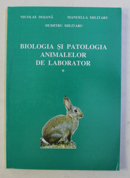 BIOLOGIA SI PATOLOGIA ANIMALELOR DE LABORATOR de NICOLAE DOJANA , MANUELLA MILITARU , DUMITRU MILITARU , 1997