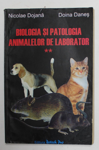 BIOLOGIA SI PATOLOGIA ANIMALELOR DE LABORATOR , VOLUMUL II de NICOLAE DOJANA si DOINA DANES , 1997