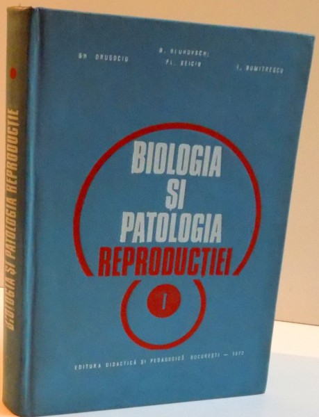 BIOLOGIA SI PATOLOGIA REPRODUCTIEI , VOL I - II , 1972