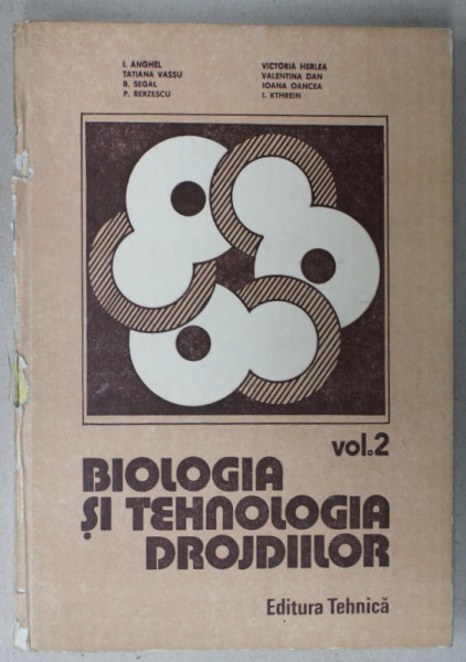 BIOLOGIA SI TEHNOLOGIA DROJDIILOR , VOLUMUL 2 par I. ANGHEL ...I. KTHREIN , 1991