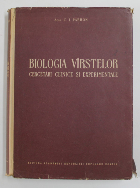 BIOLOGIA VARSTELOR , CERCETARI CLINICE SI EXPERIMENTALE de C. I. PARHON , 1955