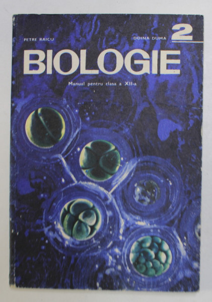 BIOLOGIE 2 . MANUAL PENTRU CLASA A XII -A de PETRE BAICU si DOINA DUMA , 1978