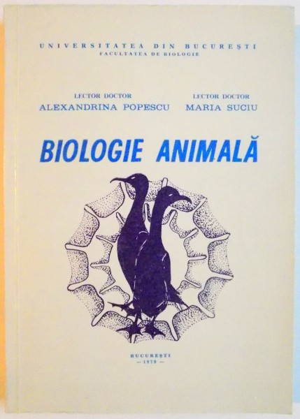 BIOLOGIE ANIMALA de ALEXANDRA POPESCU , MARIA SUCIU , 1979