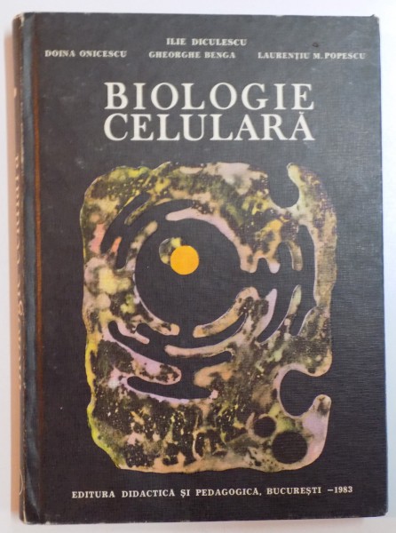 BIOLOGIE CELULARA PENTRU FACULTATILE DE MEDICINA de ILIE DICULESCU....LAURENTIU MIRCEA POPESCU , 1983