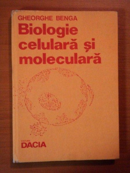 BIOLOGIE CELULARA SI MOLECULARA de GHEORGHE BENGA  1985