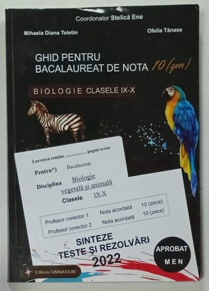 BIOLOGIE , CLASELE IX - X , GHID PENTRU BACALAUREAT DE NOTA 10 ( ZECE  ) , SINTEZE , TESTE SI REZOLVARI de MIHAELA DIANA TELETIN si OFELIA TANASE  , 2022