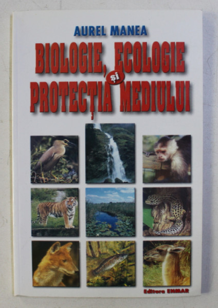 BIOLOGIE , ECOLOGIE SI PROTECTIA MEDIULUI de AUREL MANEA , 2003 , DEDICATIE*