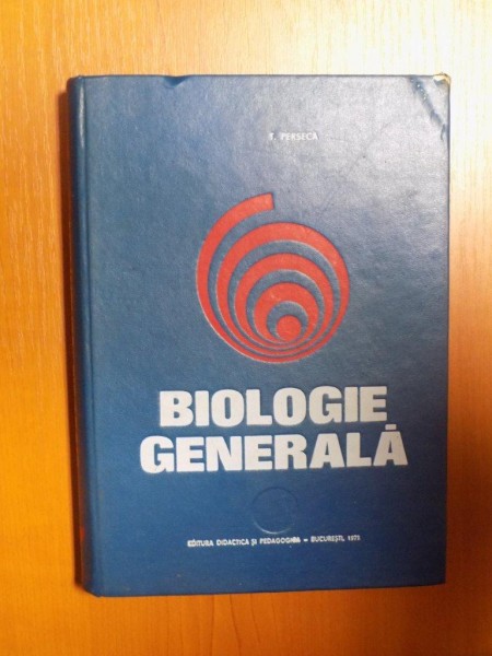 BIOLOGIE GENERALA de T. PERSECA , Bucuresti 1971