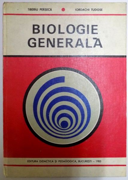 BIOLOGIE GENERALA de TIBERIU PERSECA , IORDACHI GH. TUDOSE , 1983