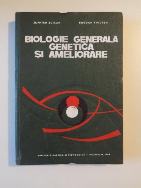 BIOLOGIE GENERALA GENETICA SI AMELIORARE de DUMITRU BUICAN, BOGDAN STUGREN 1969