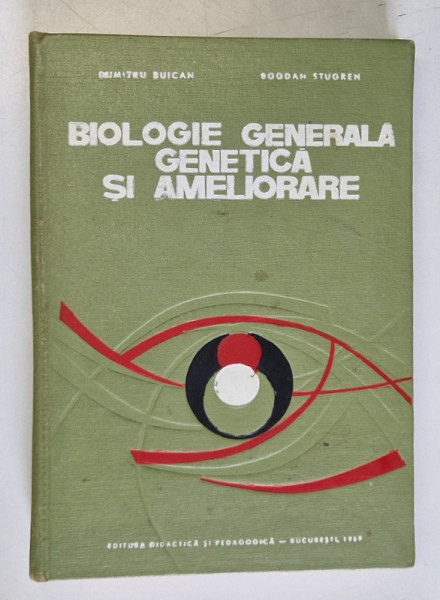 BIOLOGIE GENERALA GENETICA SI AMELIORARE de DUMITRU BUICAN, BOGDAN STUGREN 1969