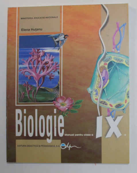 BIOLOGIE , MANUAL PENTRU CLASA A IX -A de ELENA HUTANU , MICI URME DE INDOIRE