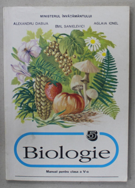 BIOLOGIE , MANUAL PENTRU CLASA A - V-A de ALEXANDRU DABIJA ...AGLAIA IONEL , 1996