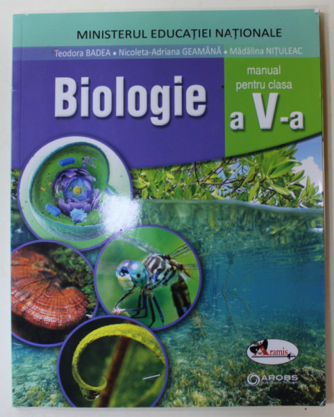 BIOLOGIE , MANUAL PENTRU CLASA A - V -A de TEODORA BADEA ...MADALINA NITULEAC , 2017
