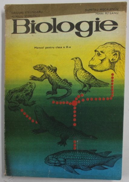 BIOLOGIE , MANUAL PENTRU CLASA A -X-A de GRIGORE STRUNGARU ...MIHAI PETEANU , 1979