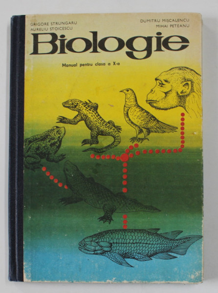 BIOLOGIE , MANUAL PENTRU CLASA A X-A de GRIGORE STRUNGARU ..MIHAI PETEANU , 1981