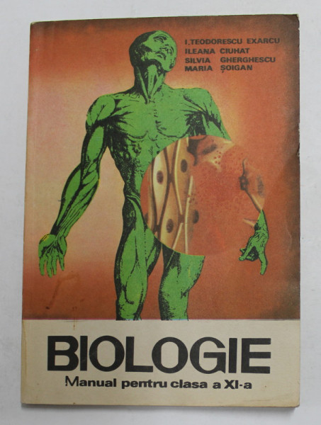 BIOLOGIE , MANUAL PENTRU CLASA A XI -A de I. TEODORESCU EXARCU ...MARIA SOIGAN , 1984