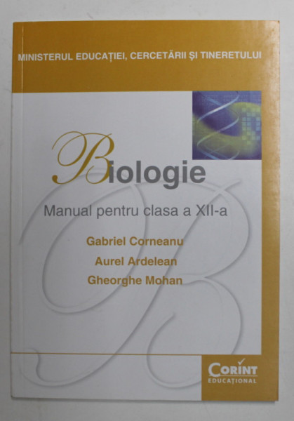 BIOLOGIE , MANUAL PENTRU CLASA A XII -A de GABRIEL CORNEANU ..GHEORGHE MOHAN , 2014