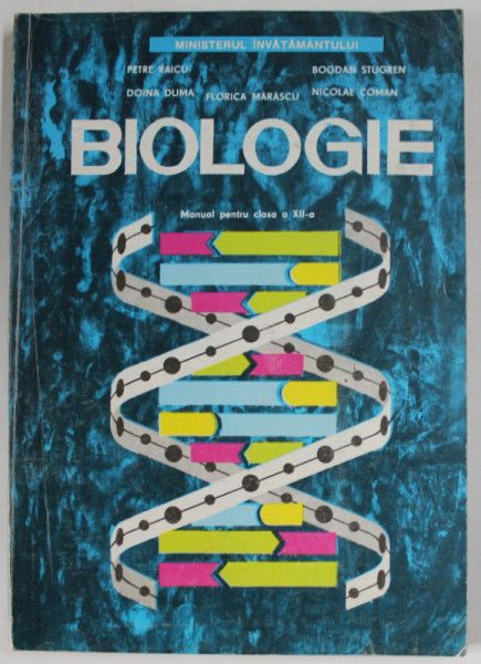 BIOLOGIE , MANUAL PENTRU CLASA A XII -A de PETRE RAICU ...FLORICA MARASCU , 1995