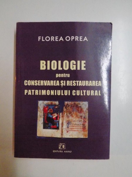 BIOLOGIE PENTRU CONSERVAREA SI RESTAURAREA PATRIMONIULUI CULTURAL de FLOREA OPREA, 2006 , LIPSA PAGINA DE TITLU SI PREFATA
