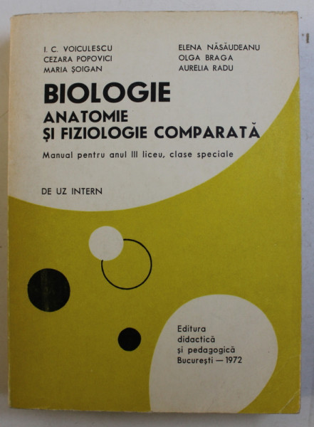 BIOLOGIE SI FIZIOLOGIE COMPARATA - MANUAL PENTRU ANUL III LICEU , CLASE SPECIALE de I.C. VOICULESCU ...AURELIA RADU , 1972