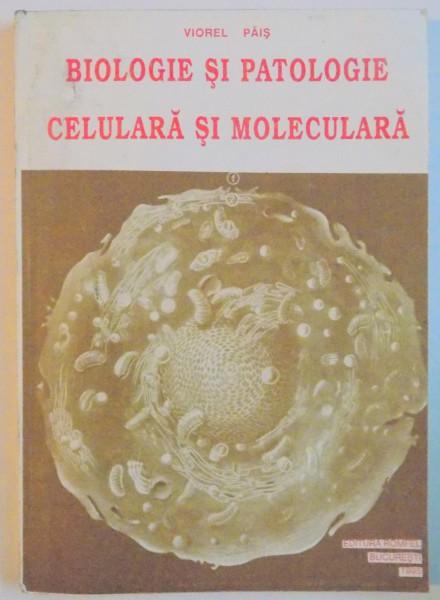 BIOLOGIE SI PATOLOGIE CELULARA SI MOLECULARA de VIOREL PAIS , 1995