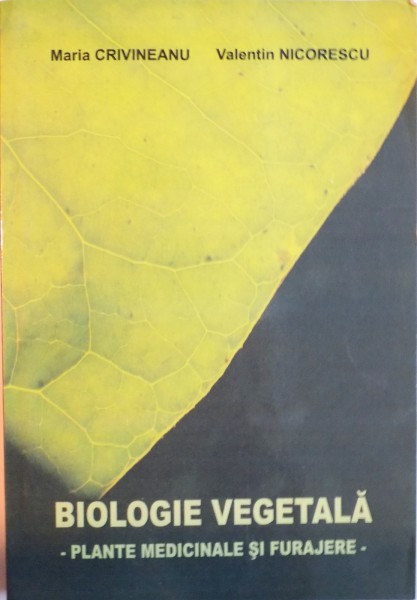 BIOLOGIE VEGETALA, PLANTE MEDICINALE SI FURAJERE de MARIA CRIVINEANU, VALENTIN NICORESCU, 2007