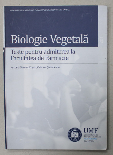 BIOLOGIE VEGETALA , TESTE PENTRU ADMITEREA LA FACULTATEA DE FARMACIE de GIANINA  CRISAN si CRISTINA STEFANESCU , 2011