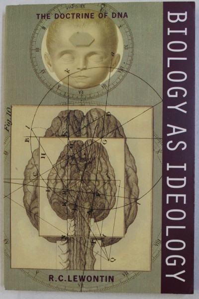 BIOLOGY AS IDEOLOGY - THE DOCTRINE OF DNA by R. C. LEWONTIN , 1993