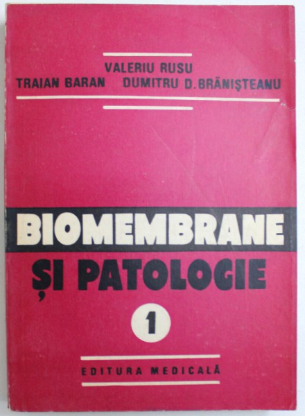 BIOMEBRANE SI PATOLOGIE de VALERIU RUSU ...DUMITRU D. BRANISTEANU , VOL.I , 1988