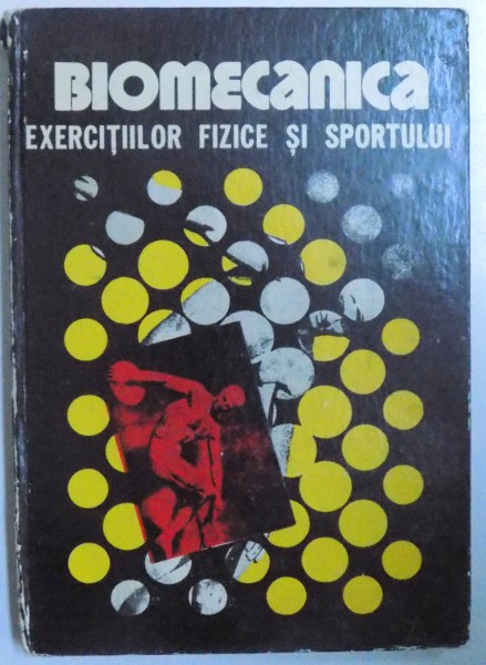 BIOMECANICA EXERCITIILOR FIZICE SI SPORTULUI de A. ILIESCU , 1975