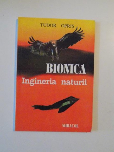BIONICA, INGINERIA NATURII de TUDOR OPRIS 1999