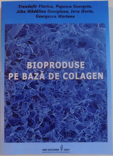 BIOPRODUSE PE BAZA DE COLAGEN de TRANDAFIR VIORICA...GEORGESCU MARIANA , 2007