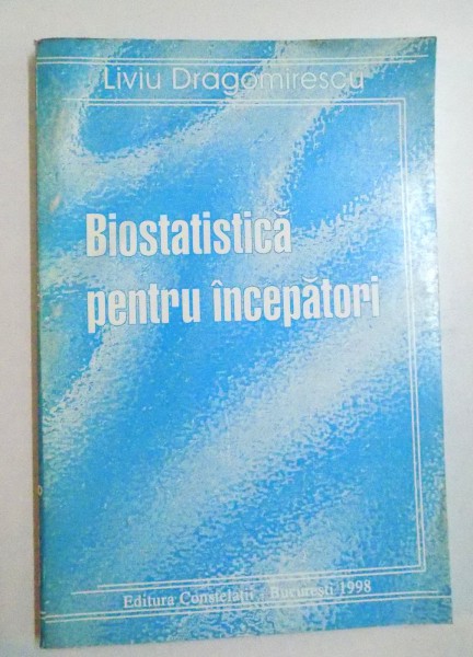 BIOSTATISTICA PENTRU INCEPATORI de LIVIU DRAGOMIRESCU , 1998
