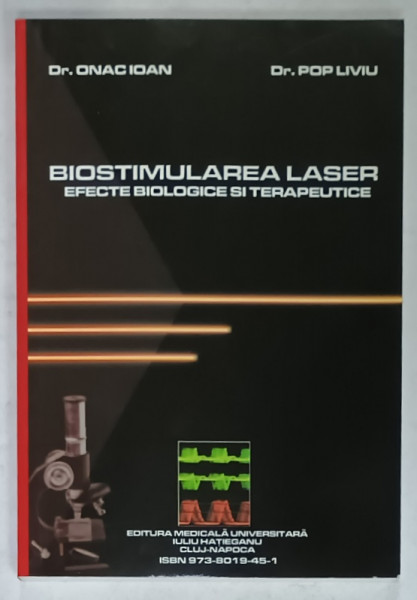 BIOSTIMULAREA  LASER , EFECTE BIOLOGICE SI TERAPEUTICE de Dr. ONAC IOAN si Dr. POP LIVIU , ANII '2000 , DEDICATIE *