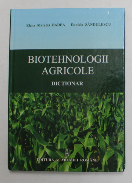 BIOTEHNOLOGII AGRICOLE - DICTIONAR de ELENA MARCELA BADEA si DANIELA SANDULESCU , 2012