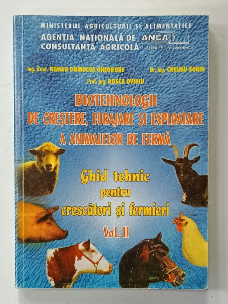 BIOTEHNOLOGII DE CRESTERE , FURAJARE SI EXPLOATARE A ANIMALELOR DE FERMA , GHID TEHNIC , VOLUMUL II de REMAN DOMOCOS GHEORGHE ...ROSCA OVIDIU , 2000