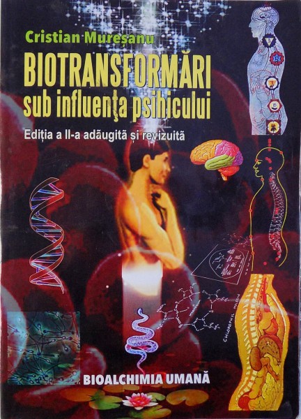BIOTRANSFORMARI SUB INFLUENTA PSIHICULUI  - EDITIA A II -A ,  BIOALCHIMIA UMANA  ,  de  CRISTIAN MURESANU , 2012