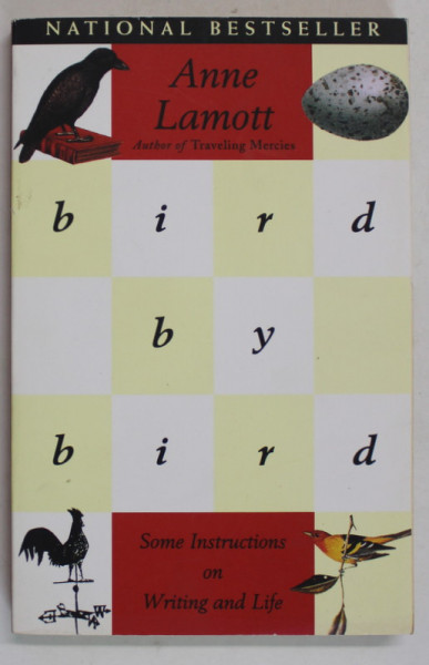 BIRD AND BIRD by ANNE LAMOTT , SOME INSTRUCTIONS ON WRITING AND LIFE , 1995